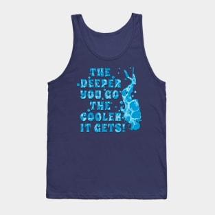 Scuba Diving is Cool and the DEEPER YOU GO THE COOLER IT GETS Tank Top